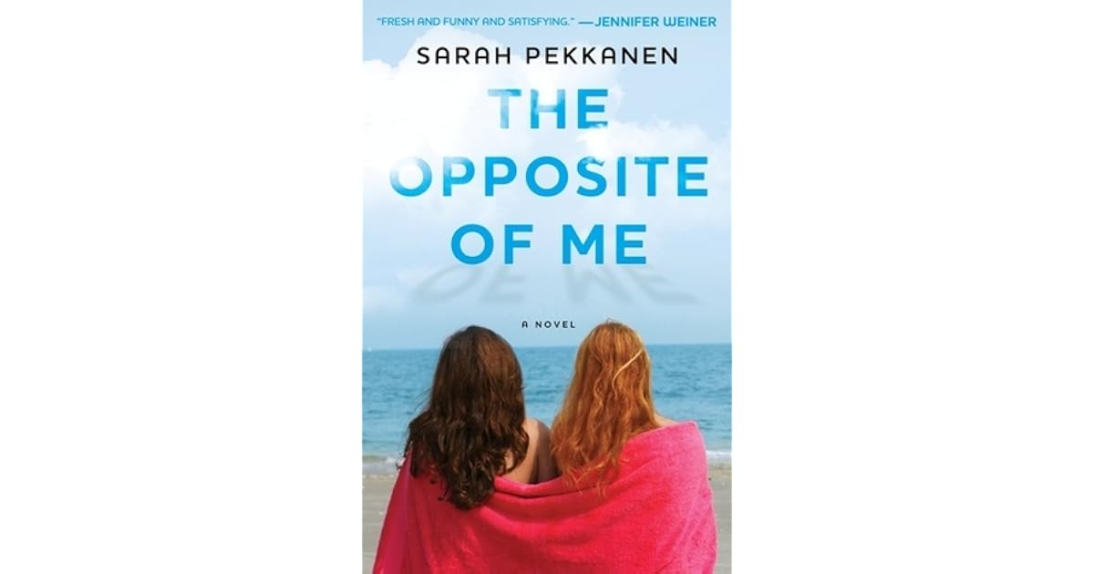The Opposite of Me by Sarah Pekkanen