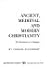 Ancient, Medieval and Modern Christianity