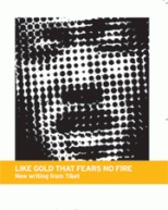 Like Gold That Fears No Fire: New Writings From Tibet
