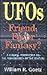 Ufos Friend, Foe or Fantasy?: A Biblical Perspective on the Phenomenon of the Century