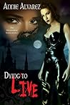 Dying to Live by Annie Alvarez