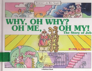 Why, Oh Why? Oh Me, Oh My!: The Story of Job