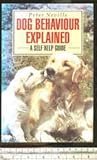 Dog behaviour explained: a self help guide.
