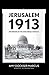 Jerusalem 1913 by Amy Dockser Marcus