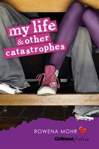 My Life and Other Catastrophes (Girlfriend Fiction, #1)