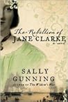The Rebellion of Jane Clarke by Sally Cabot Gunning