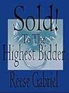 Sold!...To The Highest Bidder by Reese Gabriel
