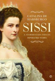 Sissi: A Atormentada Vida da Imperatriz Isabel