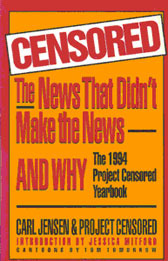 Censored: The News That Didn't Make the News and Why: The 1994 Project Censored Yearbook