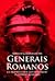 Generais Romanos - Os homens que construíram o Império Romano by Adrian Goldsworthy Generais Romanos - Os homens que construíram o Império Romano by Adrian Goldsworthy