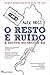 O Resto é Ruído: À Escuta do Século XX