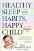 Healthy Sleep Habits, Happy Child by Marc Weissbluth
