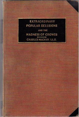 Extraordinary Popular Delusions & the Madness of Crowds