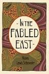 In the Fabled East by Adam Lewis Schroeder In the Fabled East by Adam Lewis Schroeder