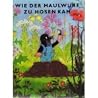 Wie der Maulwurf zu Hosen kam und andere Geschichten Wie der Maulwurf zu Hosen kam und andere Geschichten