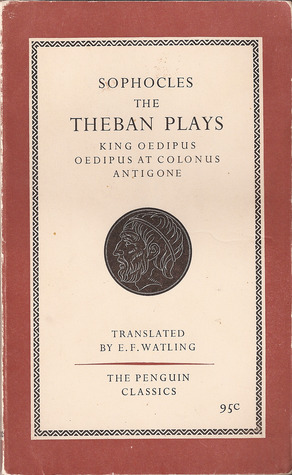 The Theban Plays: King Oedipus, Oedipus at Colonus; Antigone