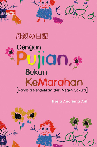 Dengan Pujian, Bukan Kemarahan [Rahasia Pendidikan dari Negeri Sakura] (Paperback)