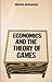 Economics and the Theory of Games