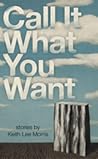 Call It What You Want: Stories
