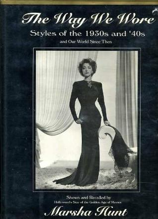 The Way We Wore: Styles Of The 1930s And '40s and Our World Since Then (Hardcover)