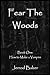 Fear the Woods Book 1:  How To Make a Vampire