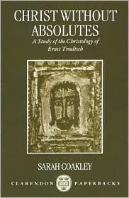 Christ without Absolutes: A Study of the Christology of Ernst Troeltsch (Hardcover)