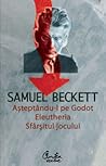 Așteptându-l pe Godot / Eleutheria / Sfârșitul jocului Așteptându-l pe Godot / Eleutheria / Sfârșitul jocului
