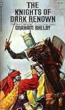 The Knights of Dark Renown by Graham Shelby