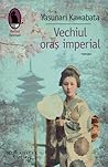 Vechiul oraș imperial by Yasunari Kawabata