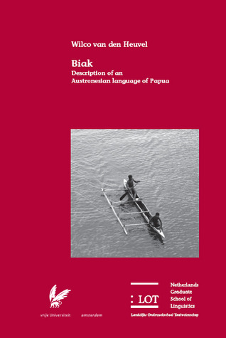 Biak: Description of an Austronesian Language of Papua (LOT Dissertation Series 138)
