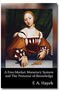 A Free-Market Monetary System and The Pretense of Knowledge (Paperback)