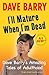 I'll Mature When I'm Dead: ...