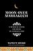 Moon Over Marrakech: A Memoir of Loving Too Deeply in a Foreign Land
