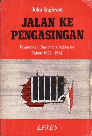 Jalan ke Pengasingan: Pergerakan Nasionalis Indonesia tahun 1927-1934