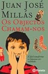 Os Objectos Chamam-nos by Juan José Millás