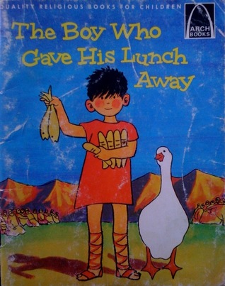 The Boy Who Gave His Lunch Away: John 6:1-15 (Arch Books)