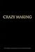 Crazy Making