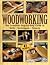Woodworking: The Complete Step-by-step Guide To Skills, Techniques, 41 Projects