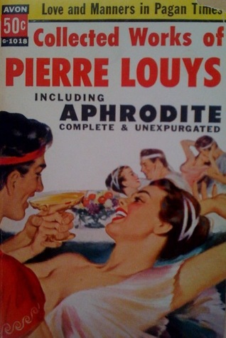 Collected Works of Pierre Louys including Aphrodite Complete and Unexpurgated (Paperback)