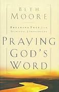 Praying God's Word: Breaking Free From Spiritual Strongholds