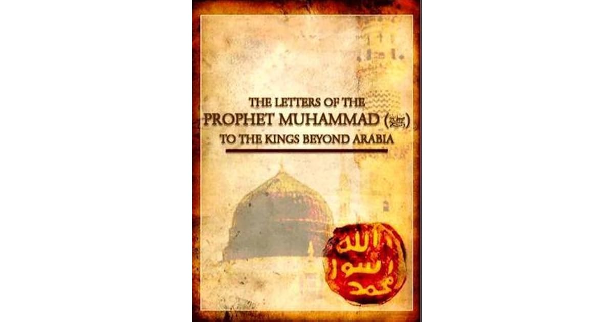 The Letters of Prophet Muhammad PBUH to The Kings Beyond Arabia by