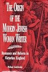 The Origin of the Modern Jewish Woman Writer: Romance and Reform in Victorian England