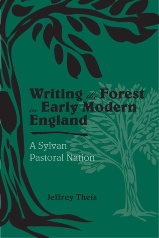 Writing the Forest in Early Modern England: A Sylvan Pastoral Nation (Medieval & Renaissance Literary Studies)
