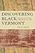 Discovering Black Vermont: African American Farmers in Hinesburgh, 1790-1890