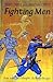 Fighting Men: How Men Have Fought Through the Ages