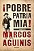 ¡Pobre patria mia!