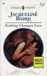 Nothing Changes Love by Jacqueline Baird