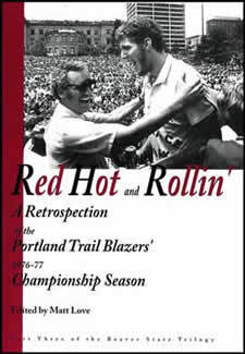 Red Hot and Rollin': A Retrospection of the Portland Trail Blazers' 1976-77 NBA Championship Season (Beaver State, #3)