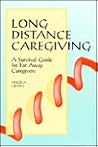 Long Distance Caregiving: A Survival Guide for Far Away Caregivers (The Working Caregiver Series)