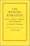 The Heroic Paradox: Essays on Homer, Sophocle, and Aristophanes